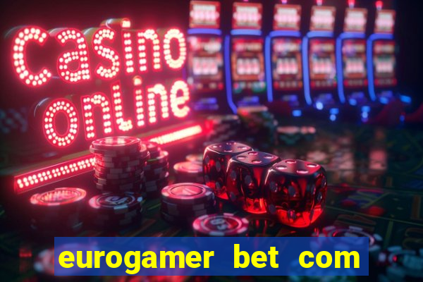 eurogamer bet com paga mesmo